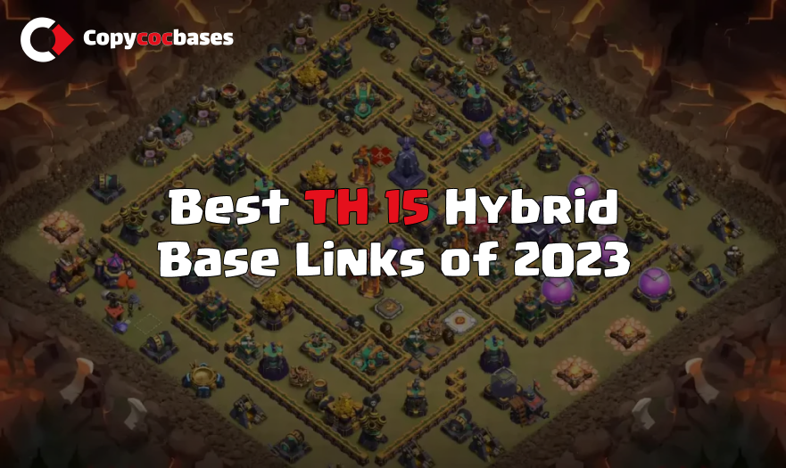 Best TH15 Hybrid Bases with Anti-3 Star and Anti-Loot Strategies for 2023